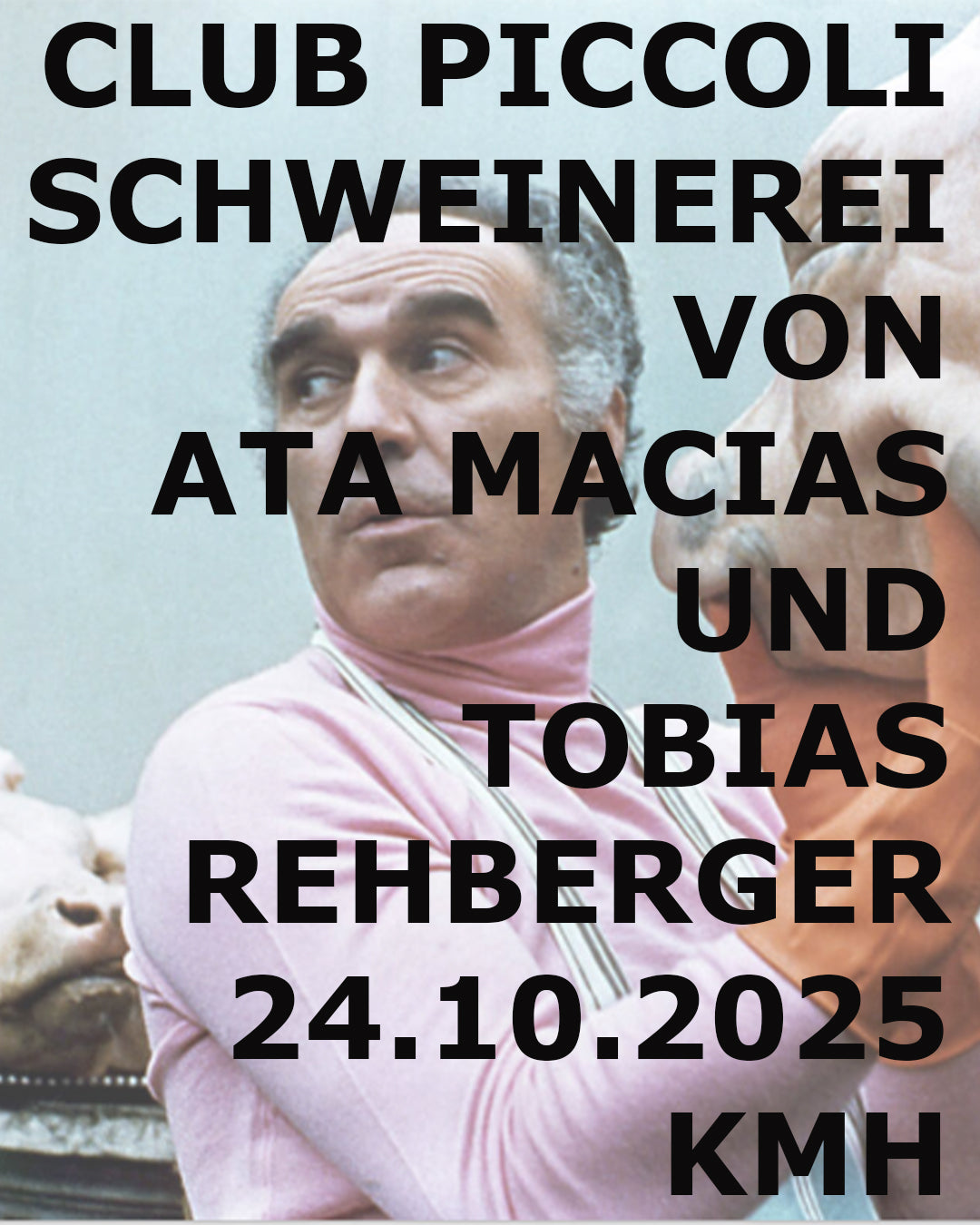 ZUGUNSTEN DER FRANKFURTER TAFEL: KMH STUDIO  - CLUB PICCOLI Folge 1 - SCHWEINEREI von ATA MACIAS und TOBIAS REHBERGER - 24.10.2025